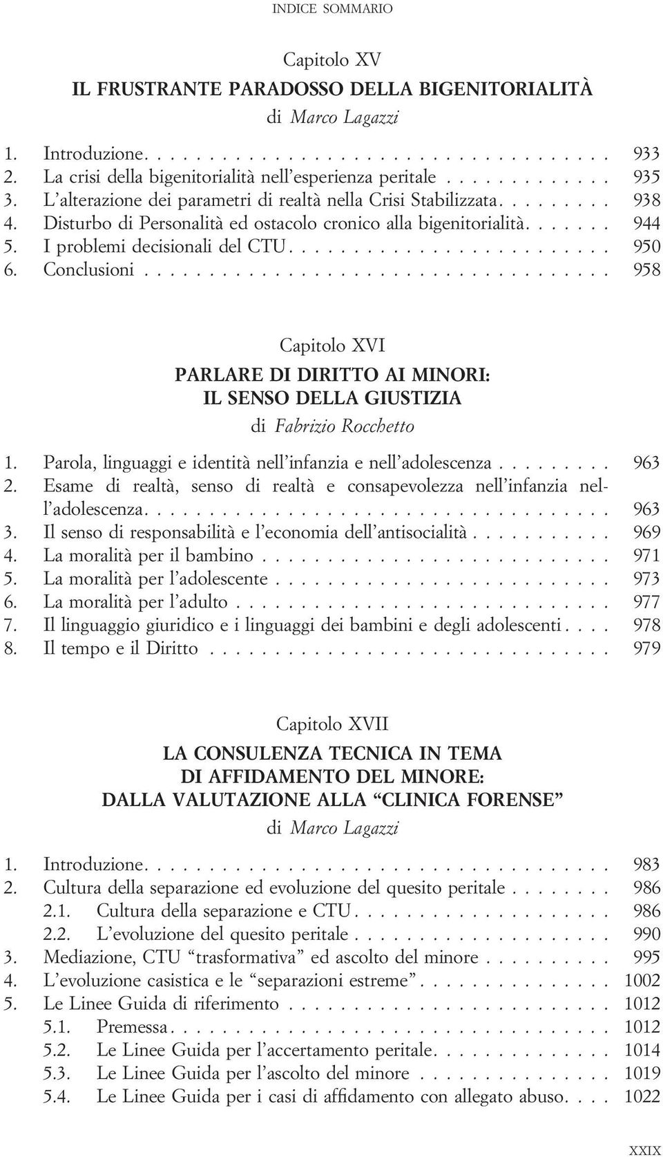 Conclusioni.................................... 958 Capitolo XVI PARLARE DI DIRITTO AI MINORI: IL SENSO DELLA GIUSTIZIA di Fabrizio Rocchetto 1.