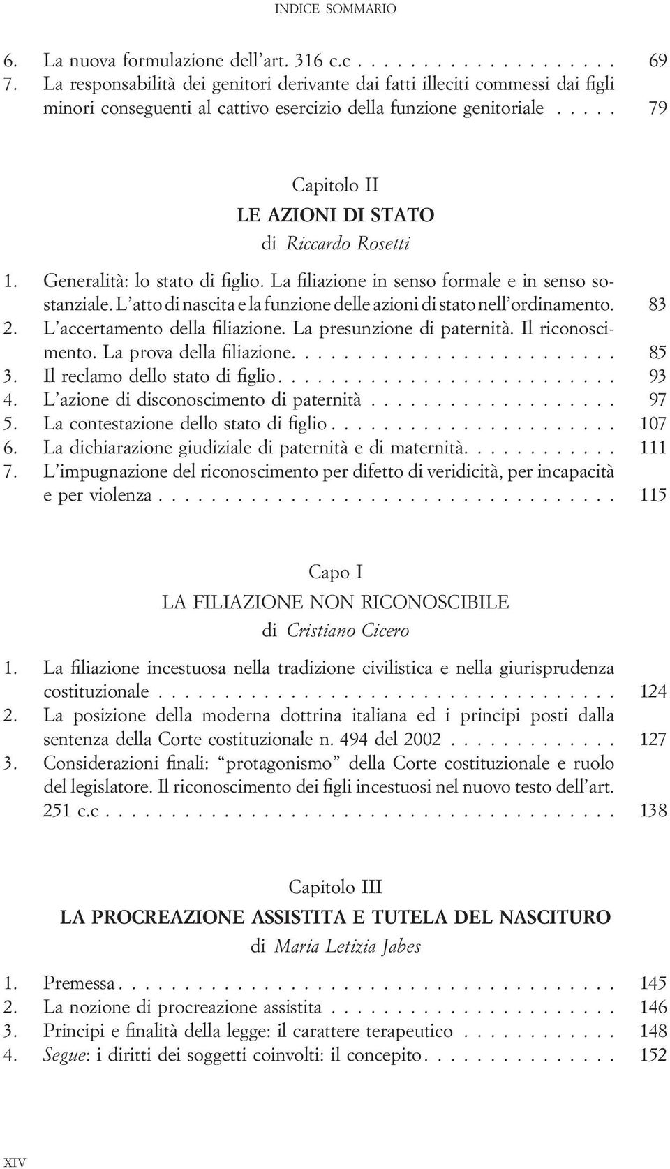 .... 79 Capitolo II LE AZIONI DI STATO di Riccardo Rosetti 1. Generalità: lo stato di figlio. La filiazione in senso formale e in senso sostanziale.