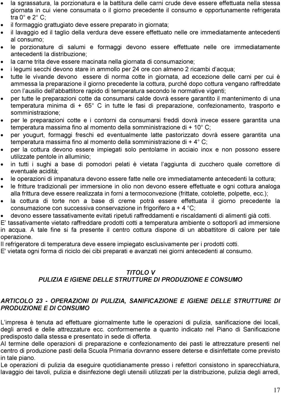 salumi e formaggi devono essere effettuate nelle ore immediatamente antecedenti la distribuzione; la carne trita deve essere macinata nella giornata di consumazione; i legumi secchi devono stare in