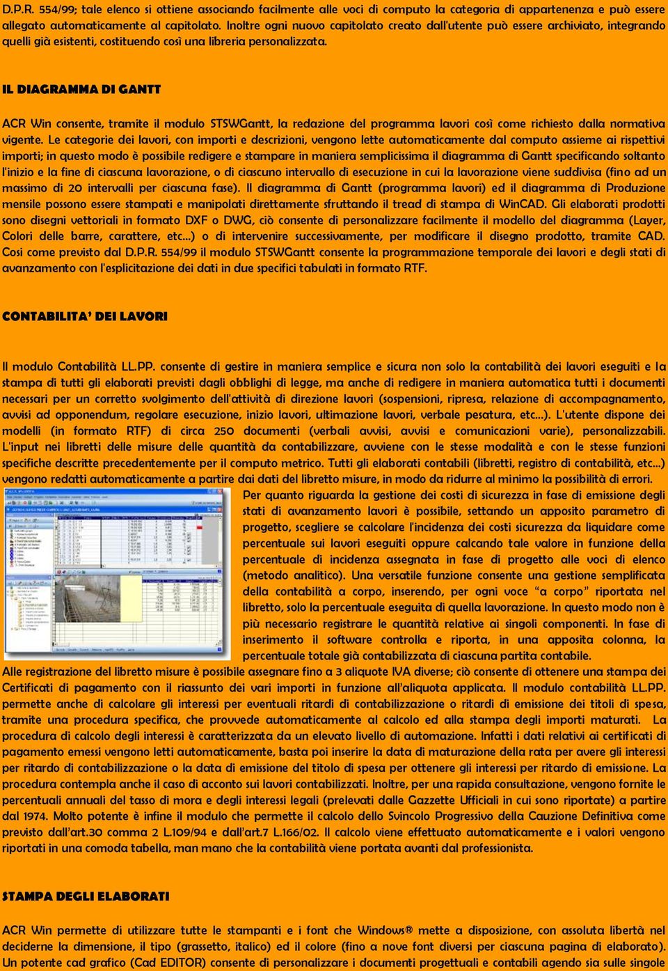 IL DIAGRAMMA DI GANTT ACR Win consente, tramite il modulo STSWGantt, la redazione del programma lavori così come richiesto dalla normativa vigente.