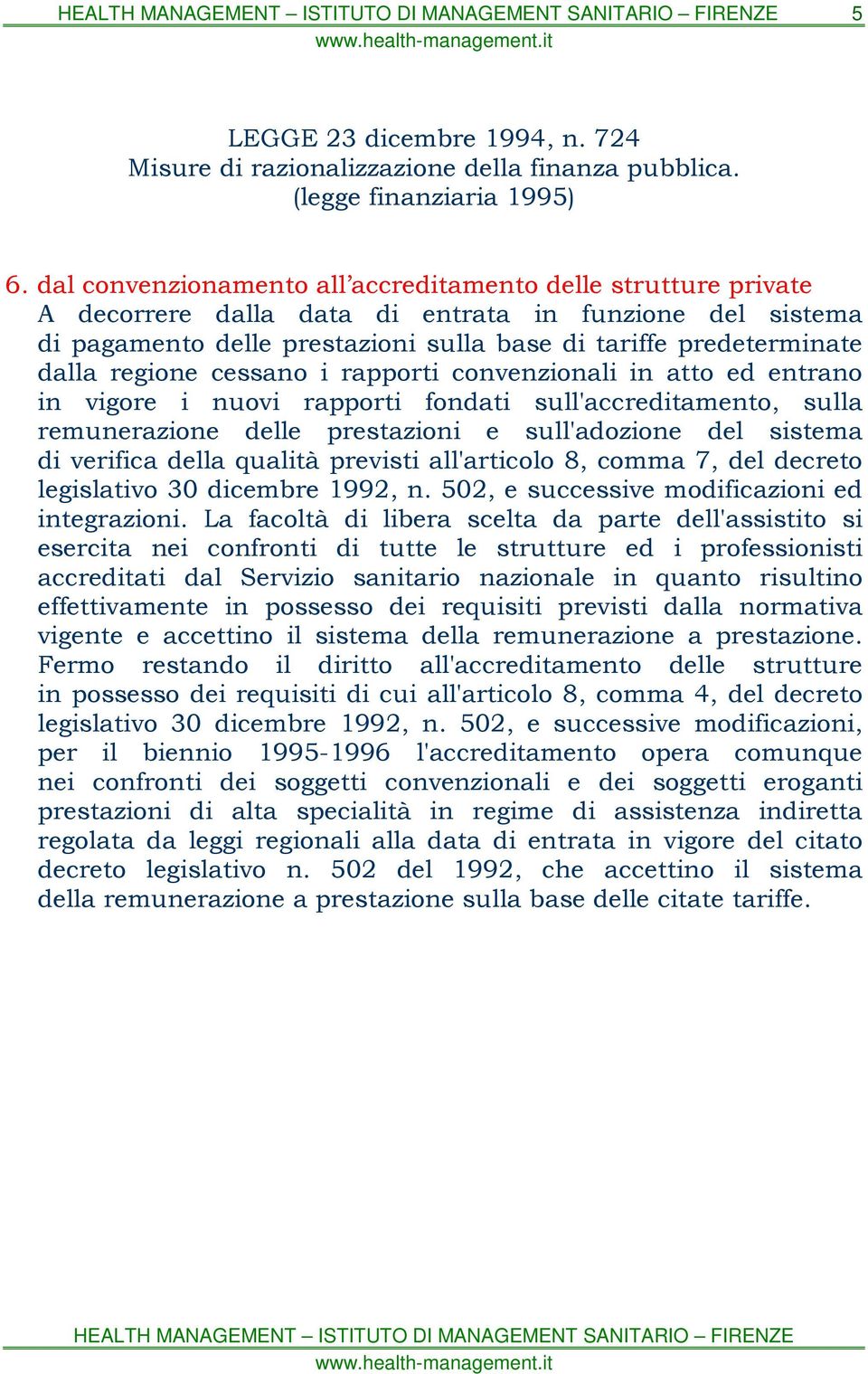 regione cessano i rapporti convenzionali in atto ed entrano in vigore i nuovi rapporti fondati sull'accreditamento, sulla remunerazione delle prestazioni e sull'adozione del sistema di verifica della