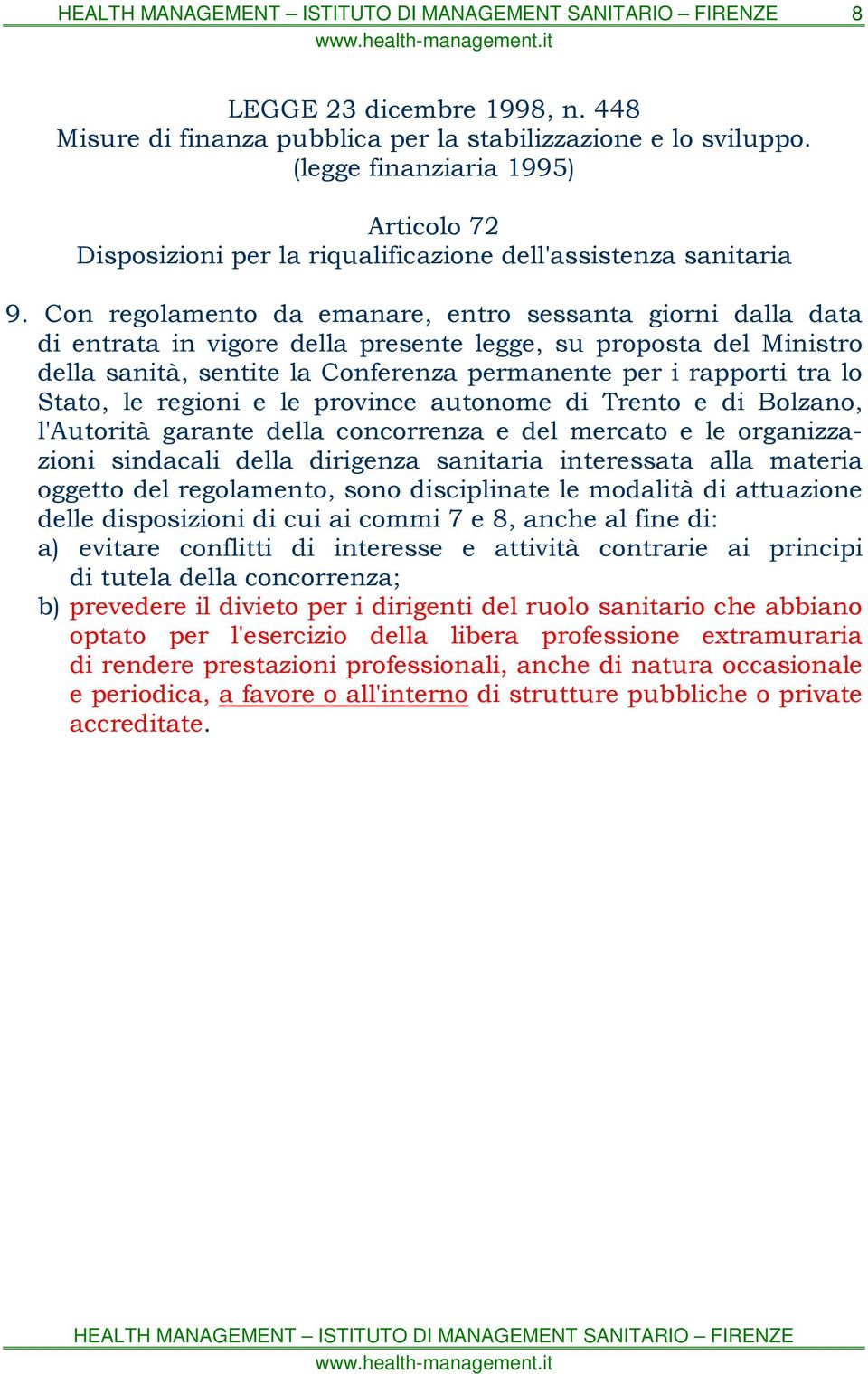 Stato, le regioni e le province autonome di Trento e di Bolzano, l'autorità garante della concorrenza e del mercato e le organizzazioni sindacali della dirigenza sanitaria interessata alla materia