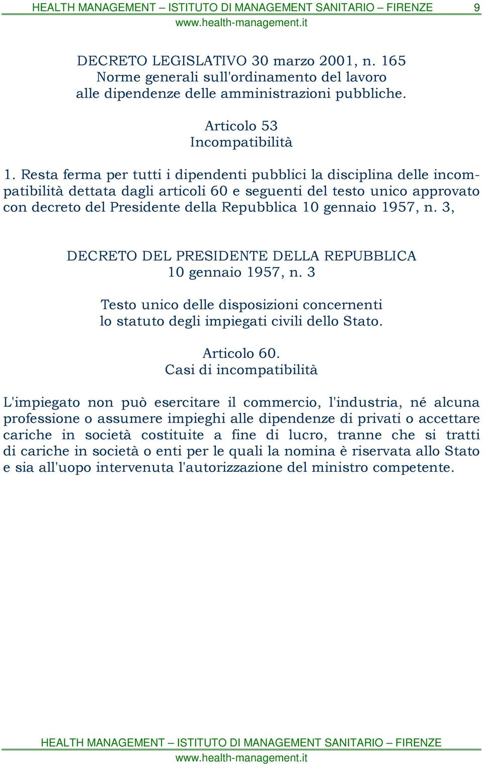 1957, n. 3, DECRETO DEL PRESIDENTE DELLA REPUBBLICA 10 gennaio 1957, n. 3 Testo unico delle disposizioni concernenti lo statuto degli impiegati civili dello Stato. Articolo 60.