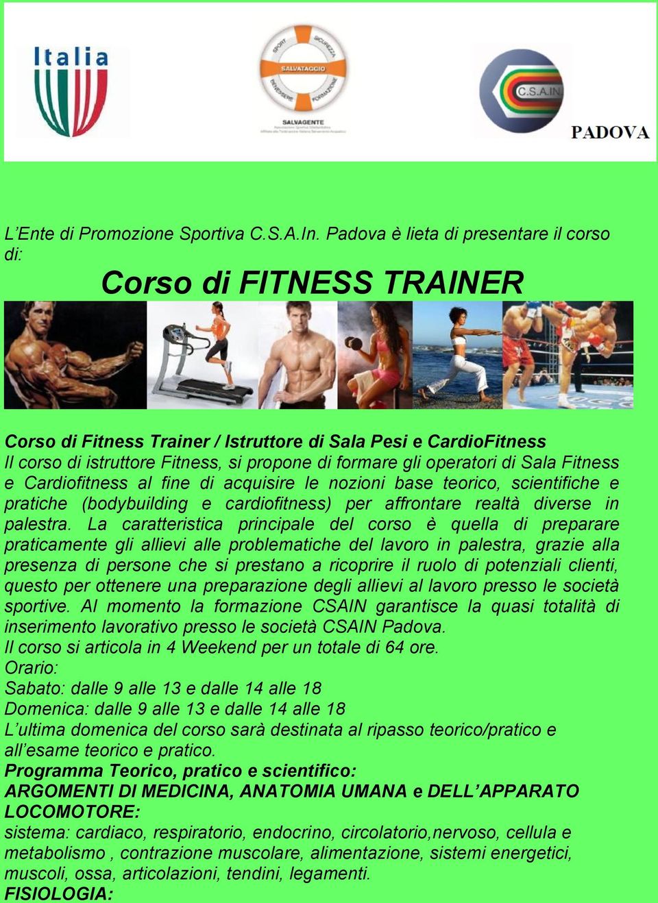 operatori di Sala Fitness e Cardiofitness al fine di acquisire le nozioni base teorico, scientifiche e pratiche (bodybuilding e cardiofitness) per affrontare realtà diverse in palestra.