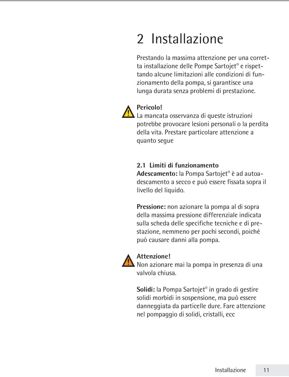 Prestare particolare attenzione a quanto segue 2.1 Limiti di funzionamento Adescamento: la Pompa Sartojet è ad autoadescamento a secco e può essere fissata sopra il livello del liquido.