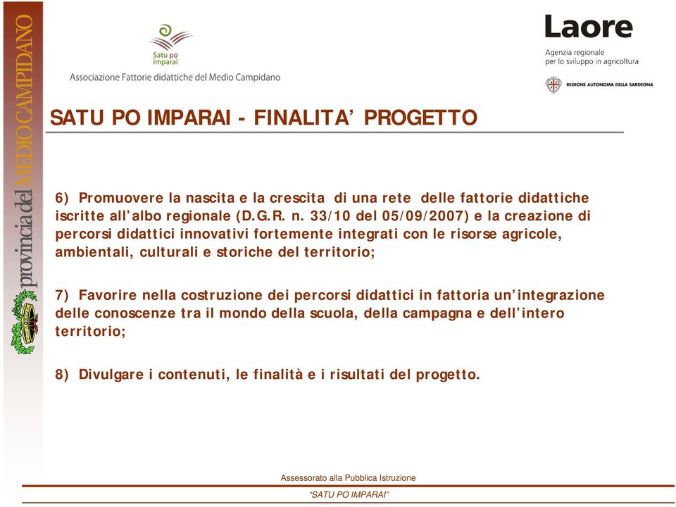 33/10 del 05/09/2007) e la creazione di percorsi didattici innovativi fortemente integrati con le risorse agricole, ambientali,