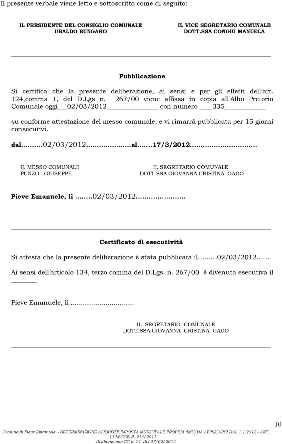267/00 viene affissa in copia all Albo Pretorio Comunale oggi 02/03/2012 con numero 335 su conforme attestazione del messo comunale, e vi rimarrà pubblicata per 15 giorni consecutivi. dal...02/03/2012... al...17/3/2012.