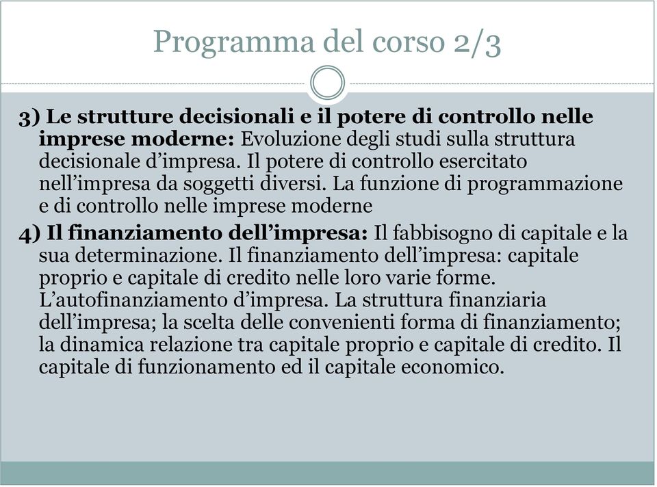 La funzione di programmazione e di controllo nelle imprese moderne 4) Il finanziamento dell impresa: Il fabbisogno di capitale e la sua determinazione.