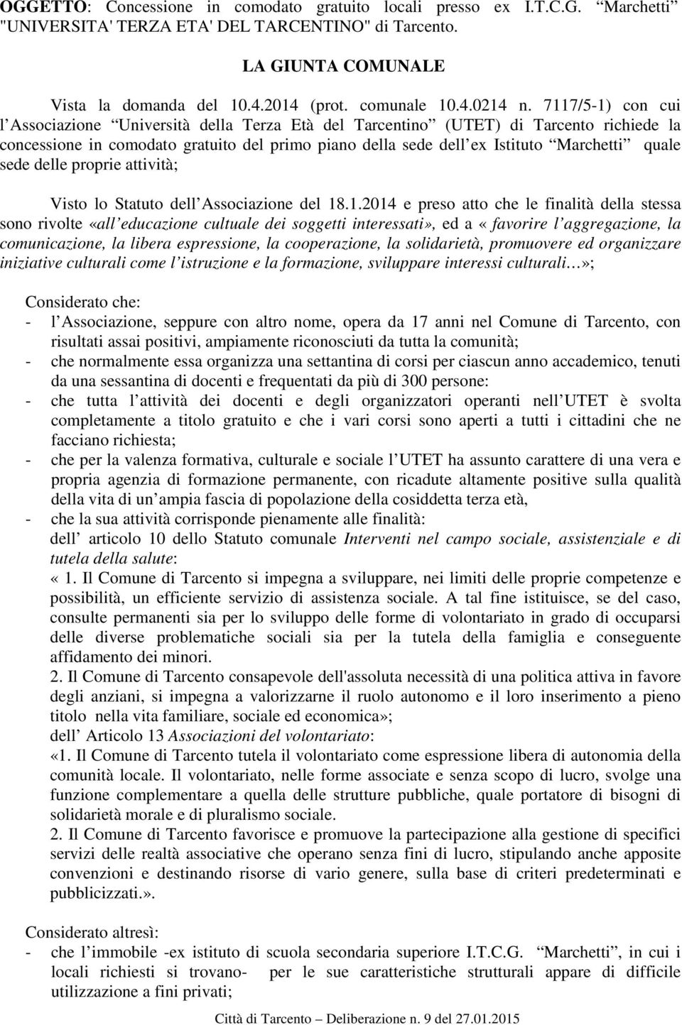 7117/5-1) con cui l Associazione Università della Terza Età del Tarcentino (UTET) di Tarcento richiede la concessione in comodato gratuito del primo piano della sede dell ex Istituto Marchetti quale