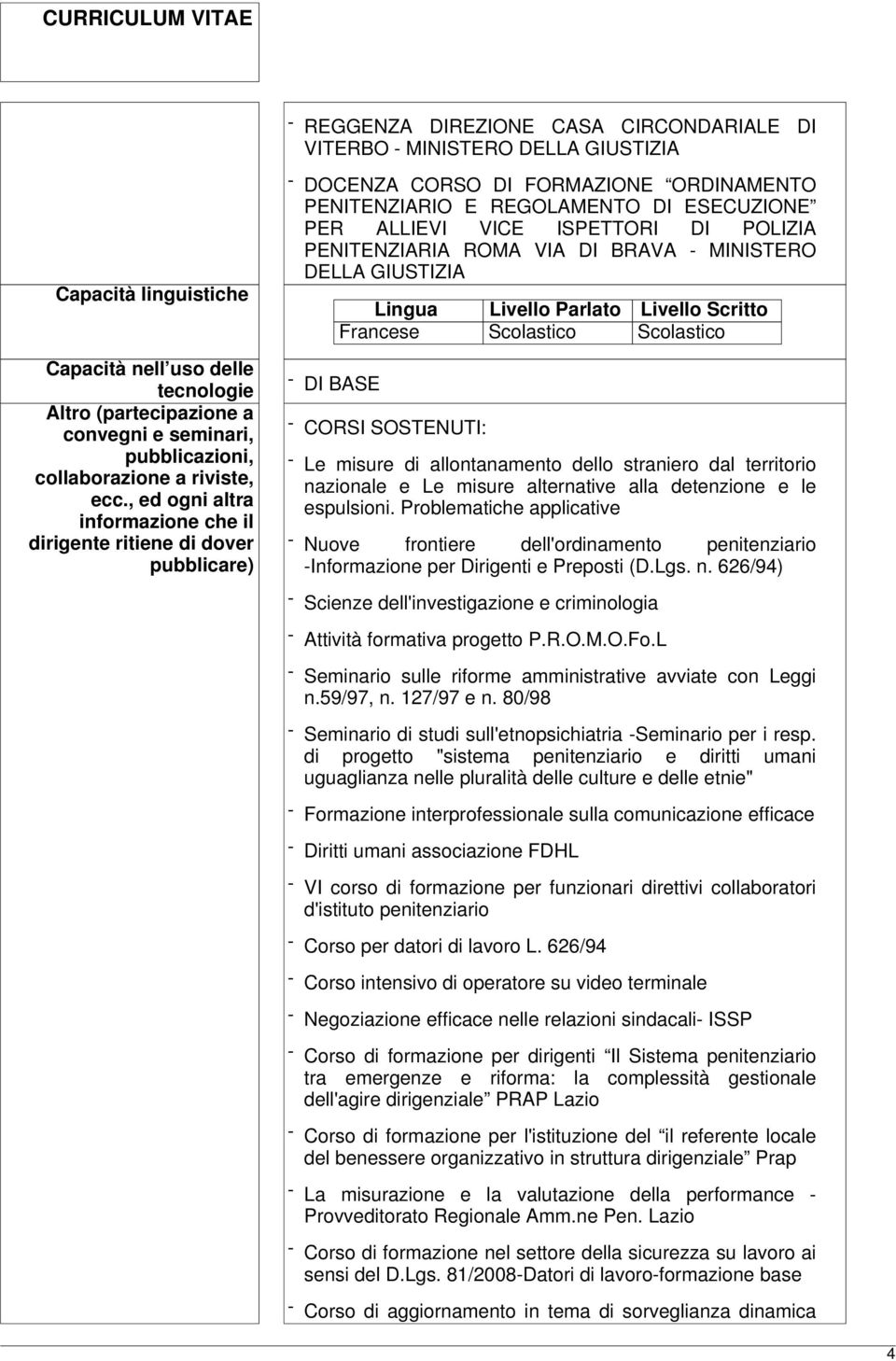 PENITENZIARIA ROMA VIA DI BRAVA - MINISTERO DELLA - DI BASE Lingua Livello Parlato Livello Scritto Francese Scolastico Scolastico - CORSI SOSTENUTI: - Le misure di allontanamento dello straniero dal