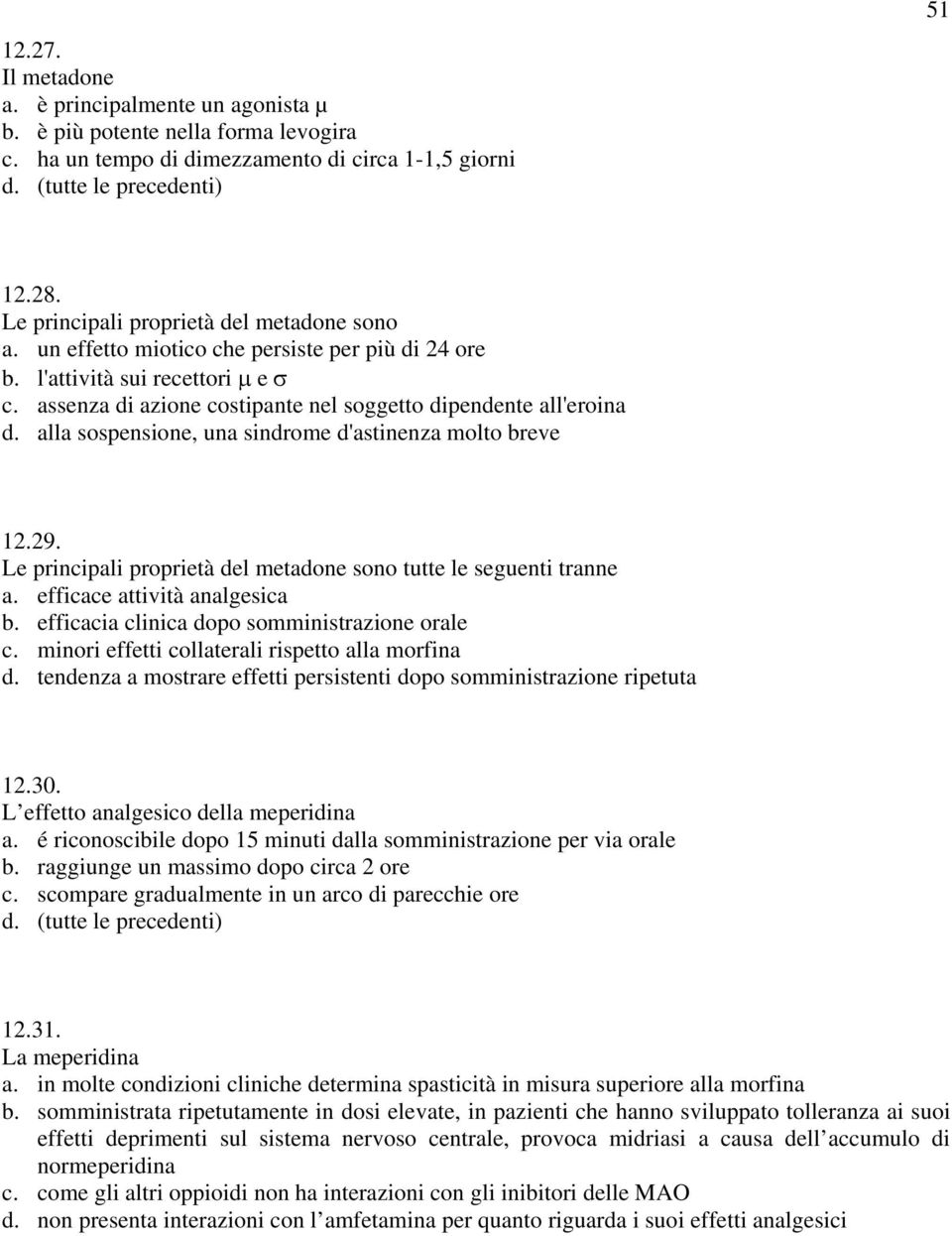 alla sospensione, una sindrome d'astinenza molto breve 12.29. Le principali proprietà del metadone sono tutte le seguenti tranne a. efficace attività analgesica b.