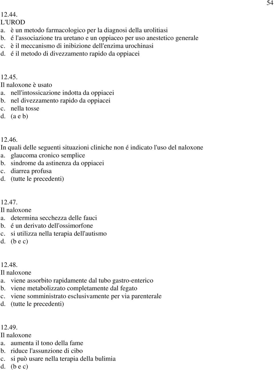 nel divezzamento rapido da oppiacei c. nella tosse d. (a e b) 12.46. In quali delle seguenti situazioni cliniche non é indicato l'uso del naloxone a. glaucoma cronico semplice b.