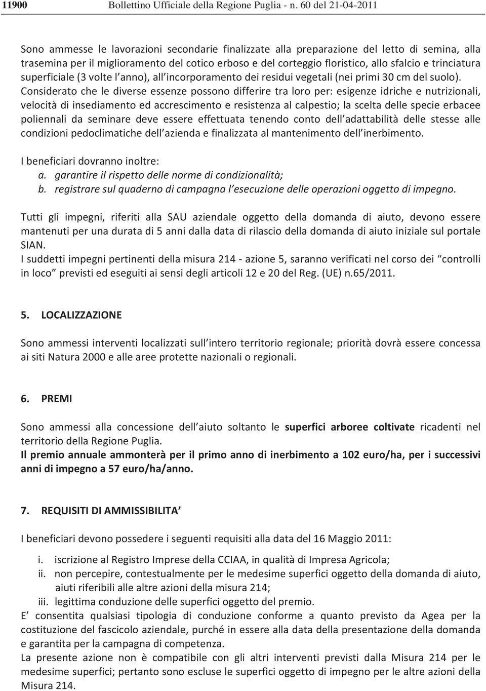 Consideratochelediverseessenzepossonodifferiretraloroper:esigenzeidricheenutrizionali, velocitàdiinsediamentoedaccrescimentoeresistenzaalcalpestio;lasceltadellespecieerbacee poliennali da seminare