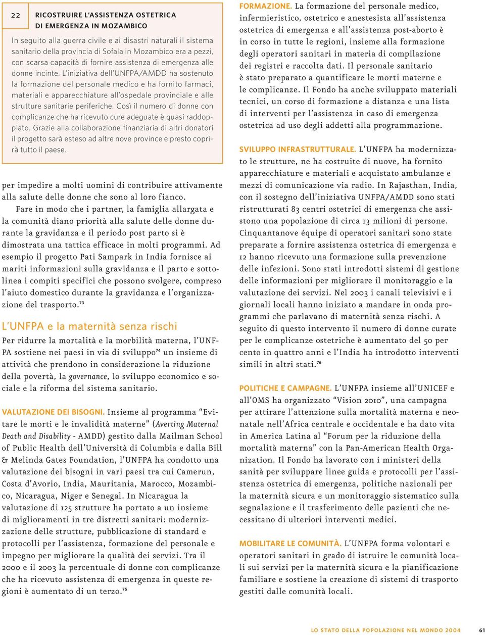 L iniziativa dell UNFPA/AMDD ha sostenuto la formazione del personale medico e ha fornito farmaci, materiali e apparecchiature all ospedale provinciale e alle strutture sanitarie periferiche.