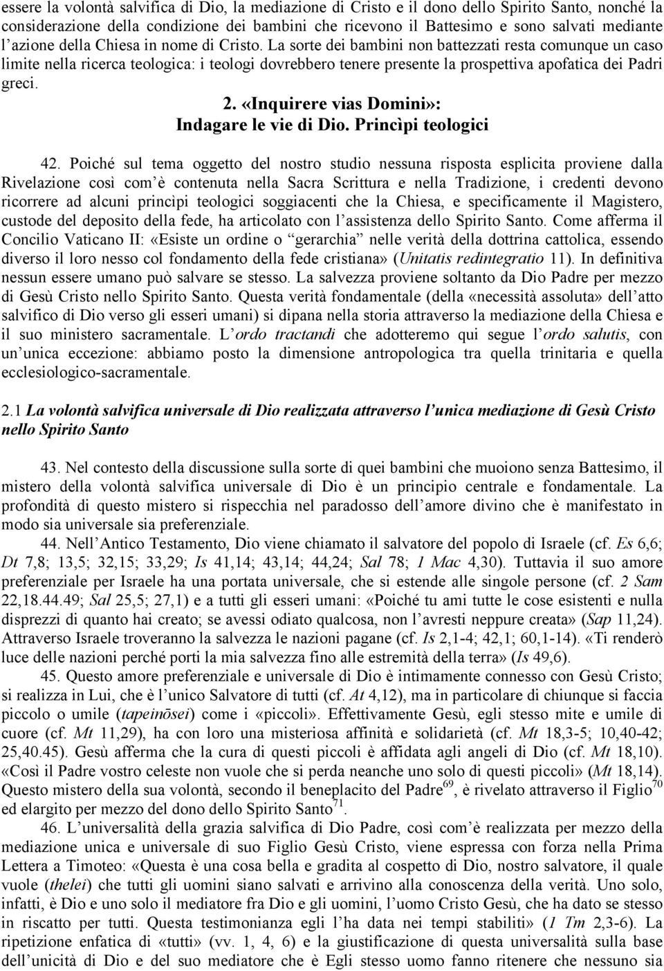 La sorte dei bambini non battezzati resta comunque un caso limite nella ricerca teologica: i teologi dovrebbero tenere presente la prospettiva apofatica dei Padri greci. 2.