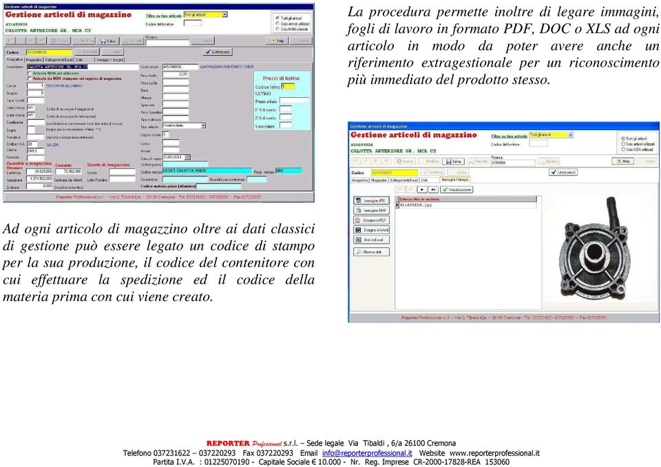 Ad ogni articolo di magazzino oltre ai dati classici di gestione può essere legato un codice di stampo per la sua