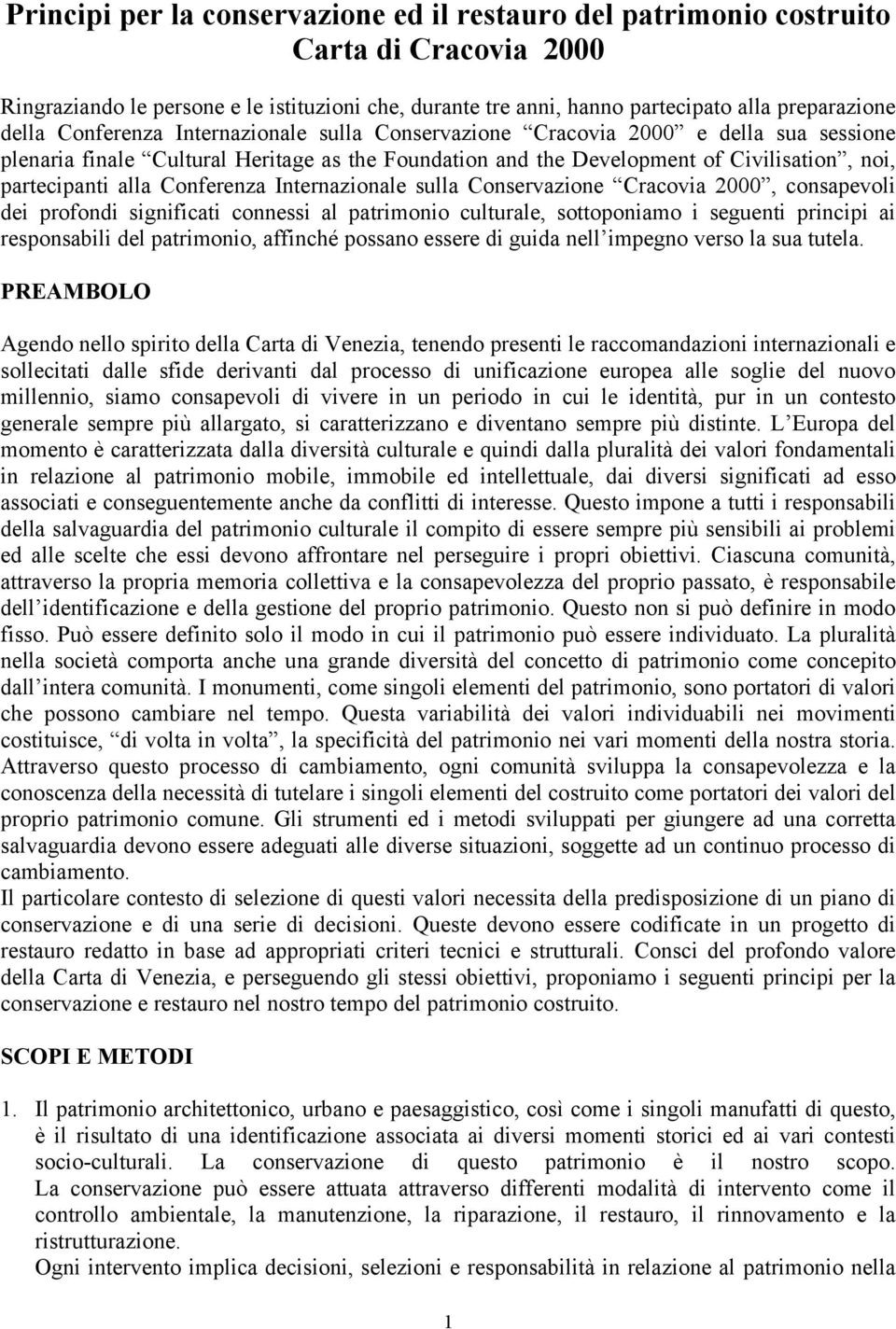 Conferenza Internazionale sulla Conservazione Cracovia 2000, consapevoli dei profondi significati connessi al patrimonio culturale, sottoponiamo i seguenti principi ai responsabili del patrimonio,