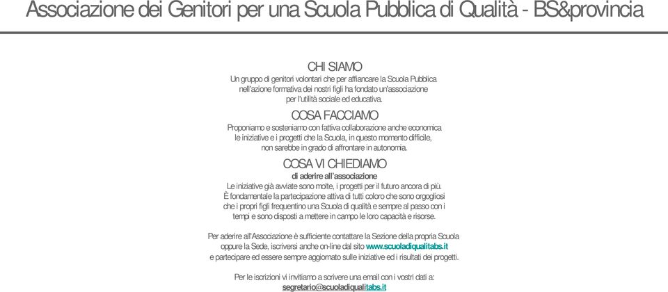 COSA VI CHIEDIAMO di aderire all associazione Le iniziative già avviate sono molte, i progetti per il futuro ancora di più.