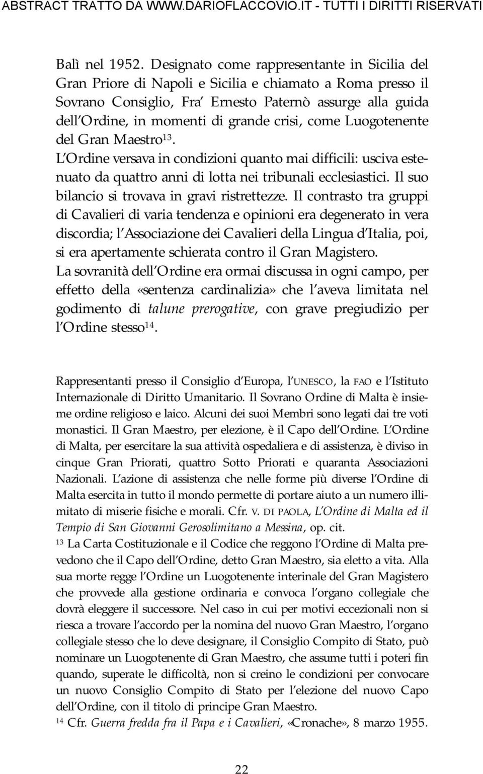 crisi, come Luogotenente del Gran Maestro 13. L Ordine versava in condizioni quanto mai difficili: usciva estenuato da quattro anni di lotta nei tribunali ecclesiastici.