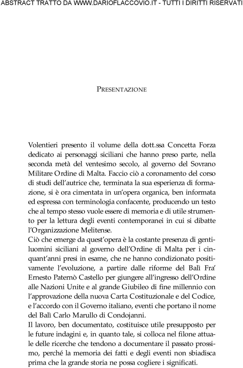 Faccio ciò a coronamento del corso di studi dell autrice che, terminata la sua esperienza di formazione, si è ora cimentata in un opera organica, ben informata ed espressa con terminologia