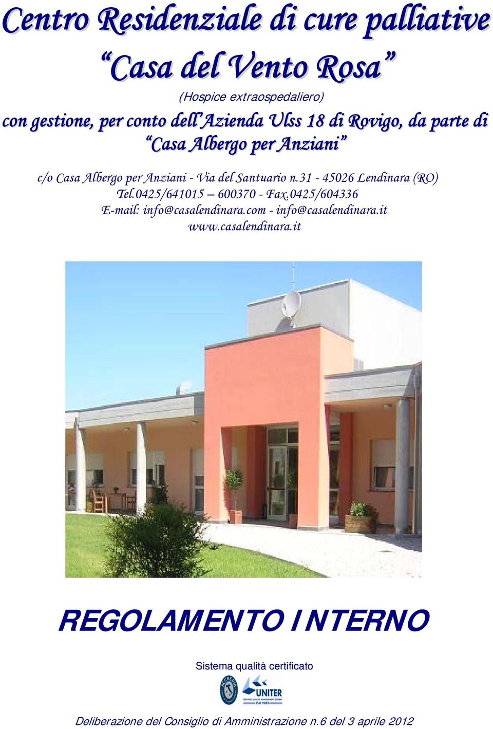 31-45026 Lendinara (RO) Tel.0425/641015 600370 - Fax.0425/604336 E-mail: info@casalendinara.com - info@casalendinara.