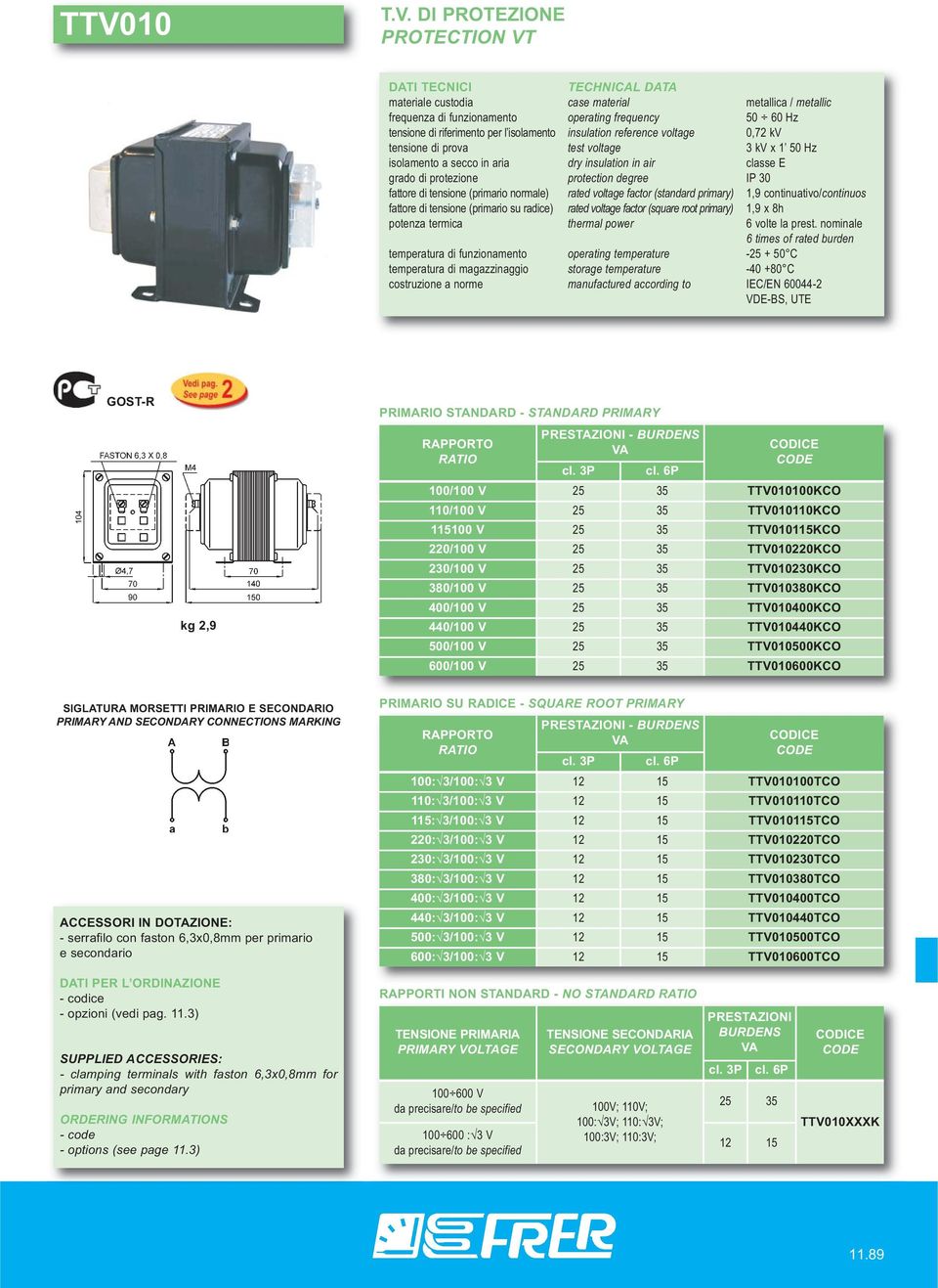 TTV010500KCO 600/100 V 25 35 TTV010600KCO 100: 3/100: 3 V 12 15 TTV010100TCO 110: 3/100: 3 V 12 15 TTV010110TCO 115: 3/100: 3 V 12 15 TTV010115TCO 220: 3/100: 3 V 12 15 TTV010220TCO 230: 3/100: 3 V