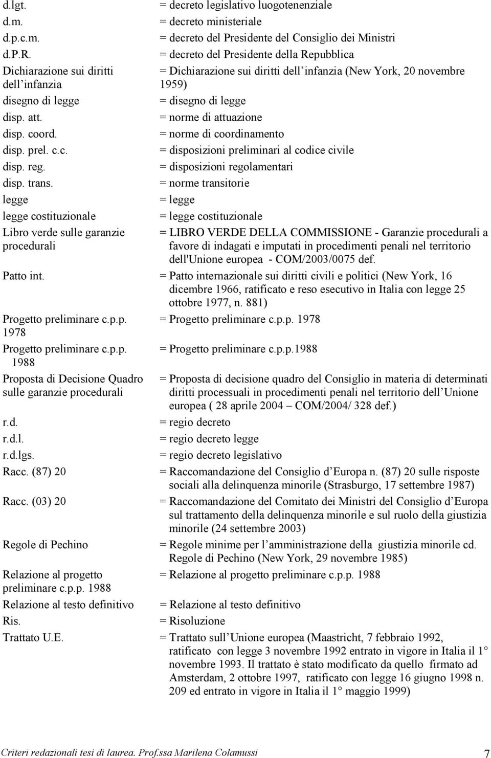 Presidente della Repubblica = Dichiarazione sui diritti dell infanzia (New York, 20 novembre 1959) = disegno di legge = norme di attuazione = norme di coordinamento = disposizioni preliminari al