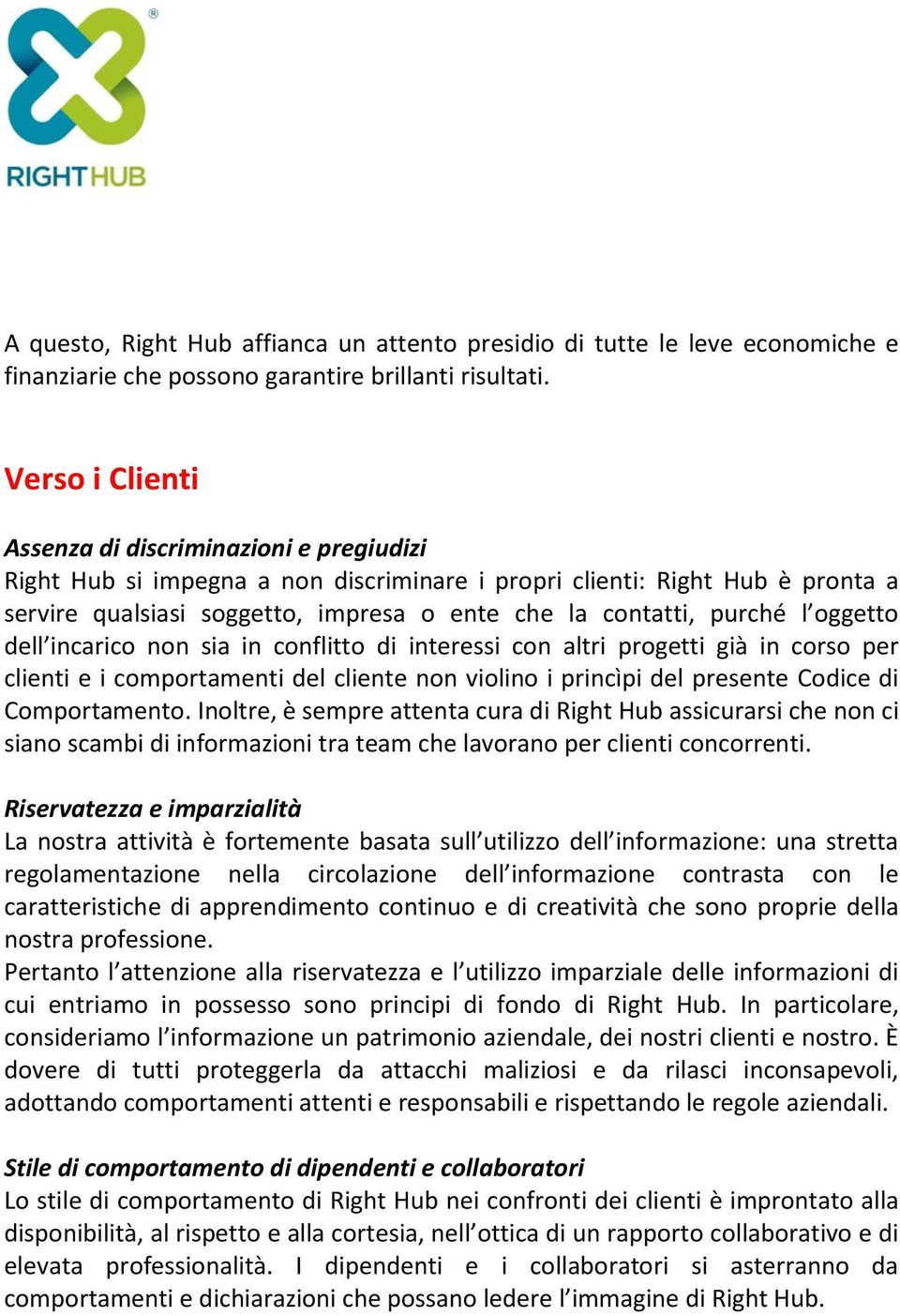 purché l oggetto dell incarico non sia in conflitto di interessi con altri progetti già in corso per clienti e i comportamenti del cliente non violino i princìpi del presente Codice di Comportamento.