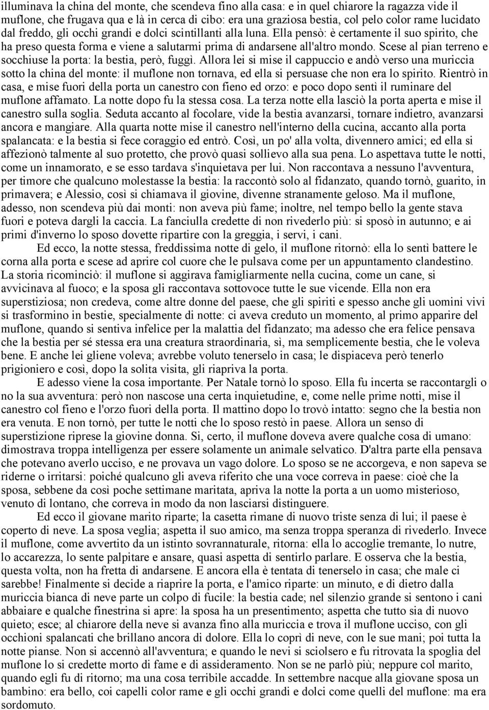 Scese al pian terreno e socchiuse la porta: la bestia, però, fuggì.