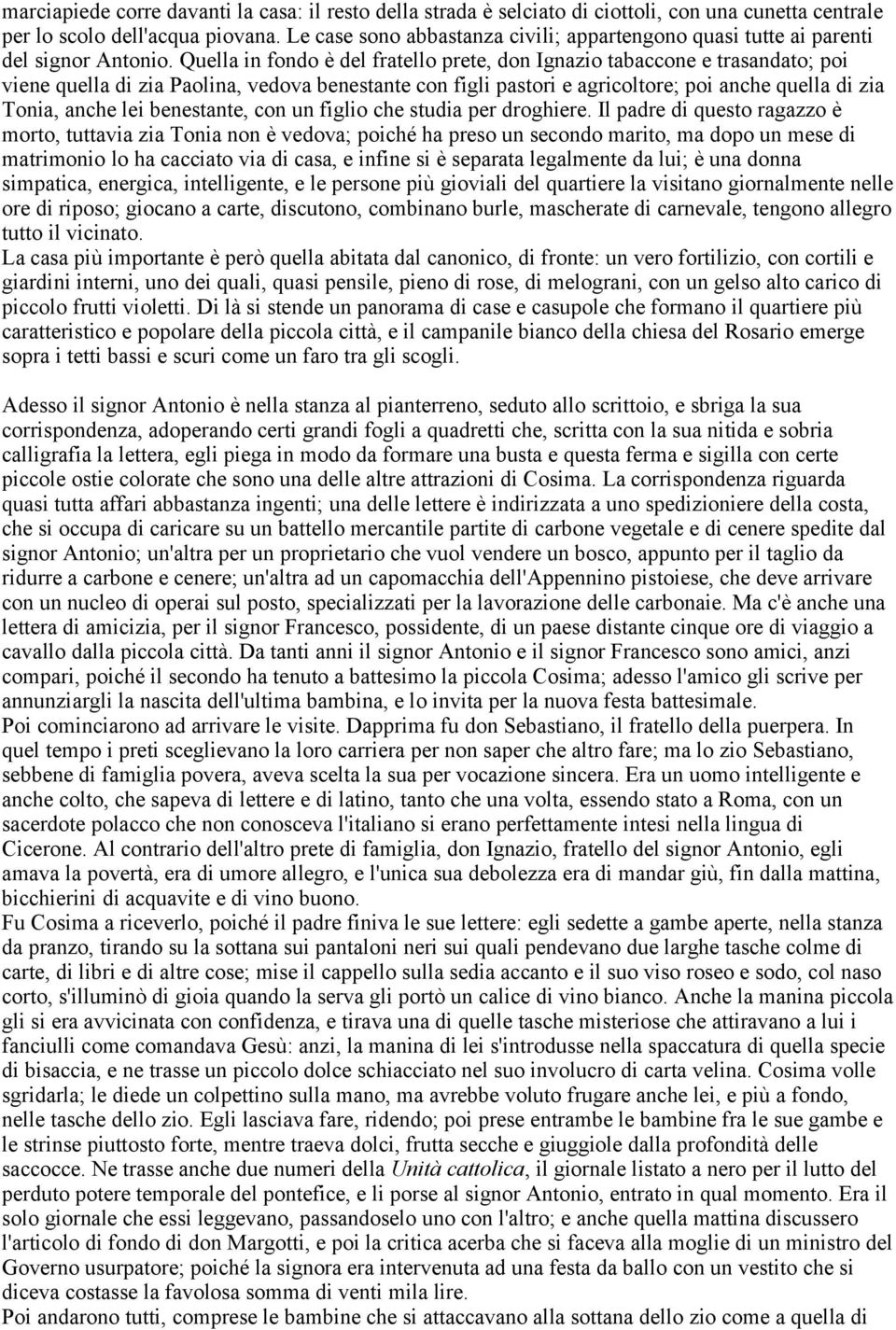 Quella in fondo è del fratello prete, don Ignazio tabaccone e trasandato; poi viene quella di zia Paolina, vedova benestante con figli pastori e agricoltore; poi anche quella di zia Tonia, anche lei