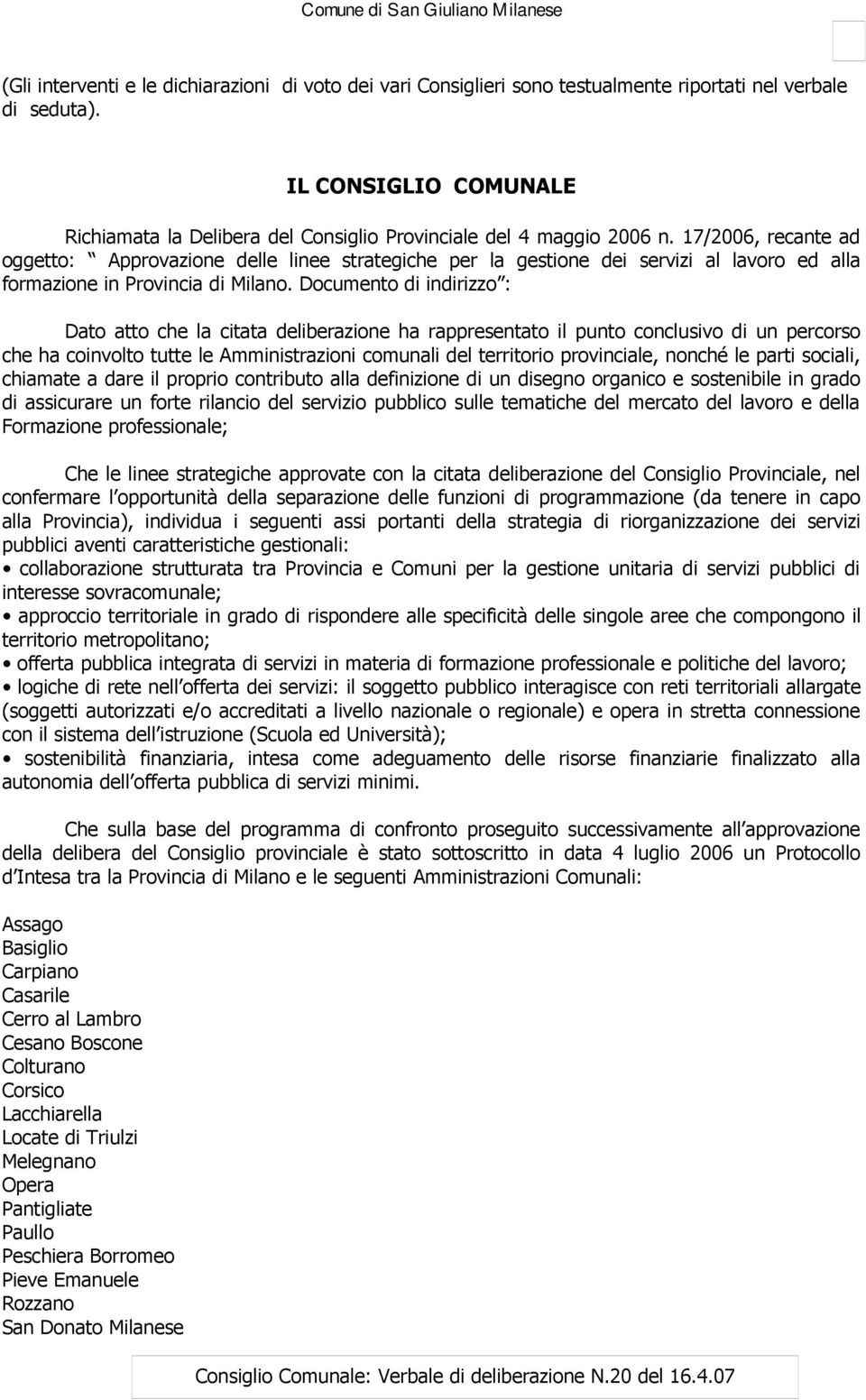 17/2006, recante ad oggetto: Approvazione delle linee strategiche per la gestione dei servizi al lavoro ed alla formazione in Provincia di Milano.