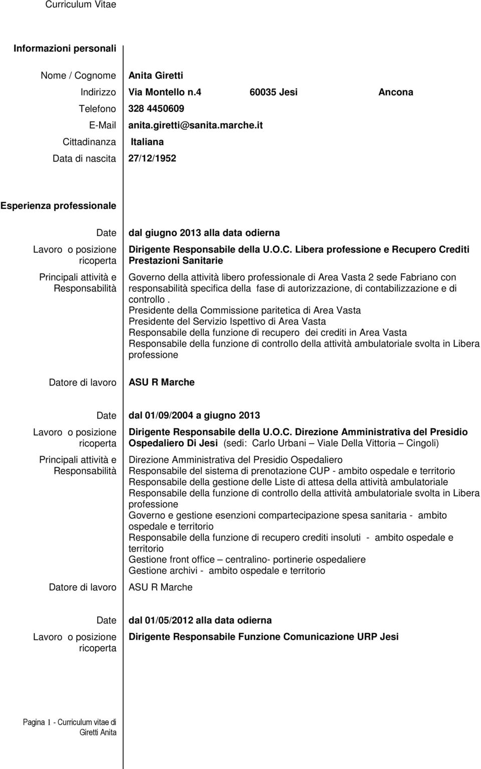 Prestazioni Sanitarie Governo della attività libero professionale di Area Vasta 2 sede Fabriano con responsabilità specifica della fase di autorizzazione, di contabilizzazione e di controllo.