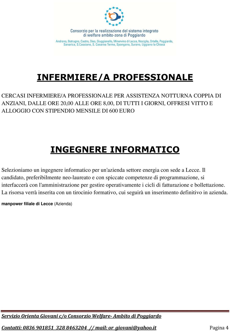 Il candidato, preferibilmente neo-laureato e con spiccate competenze di programmazione, si interfaccerà con l'amministrazione per gestire operativamente i cicli di fatturazione e