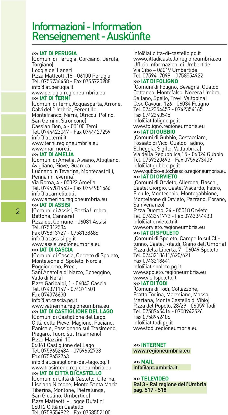 eu»» IAT DI TERNI (Comuni di Terni, Acquasparta, Arrone, Calvi dell'umbria, Ferentillo, Montefranco, Narni, Otricoli, Polino, San Gemini, Stroncone) Cassian Bon, 4-05100 Temi Tel.