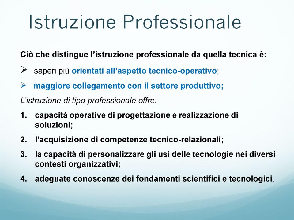 capacità operative di progettazione e realizzazione di soluzioni; 2. l acquisizione di competenze tecnico-relazionali; 3.