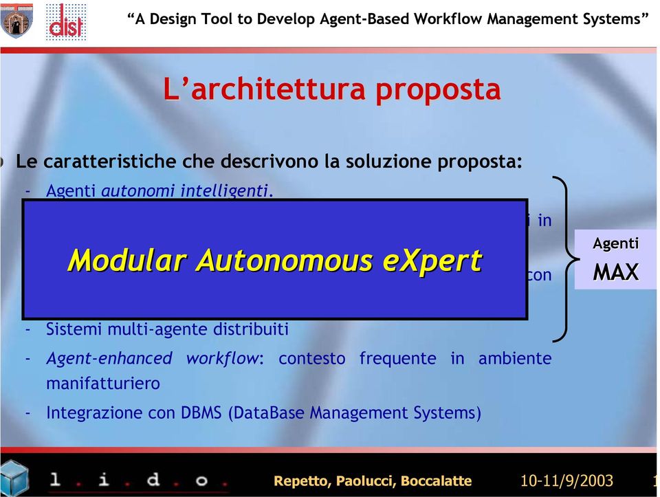 expert - Behavior con architettura reattiva: compatibile con l implementazione mediante sistemi esperti - Sistemi multi-agente distribuiti -