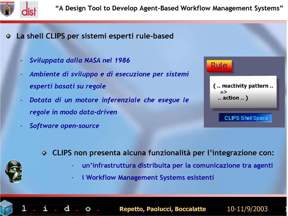 data-driven - Software open-source CLIPS non presenta alcuna funzionalità per l integrazione con: - un