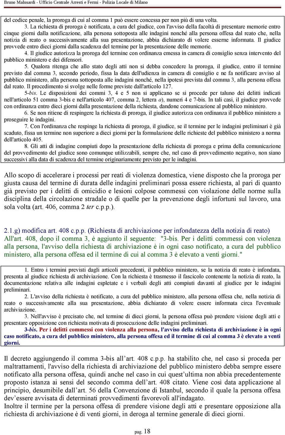 persona offesa dal reato che, nella notizia di reato o successivamente alla sua presentazione, abbia dichiarato di volere esserne informata.