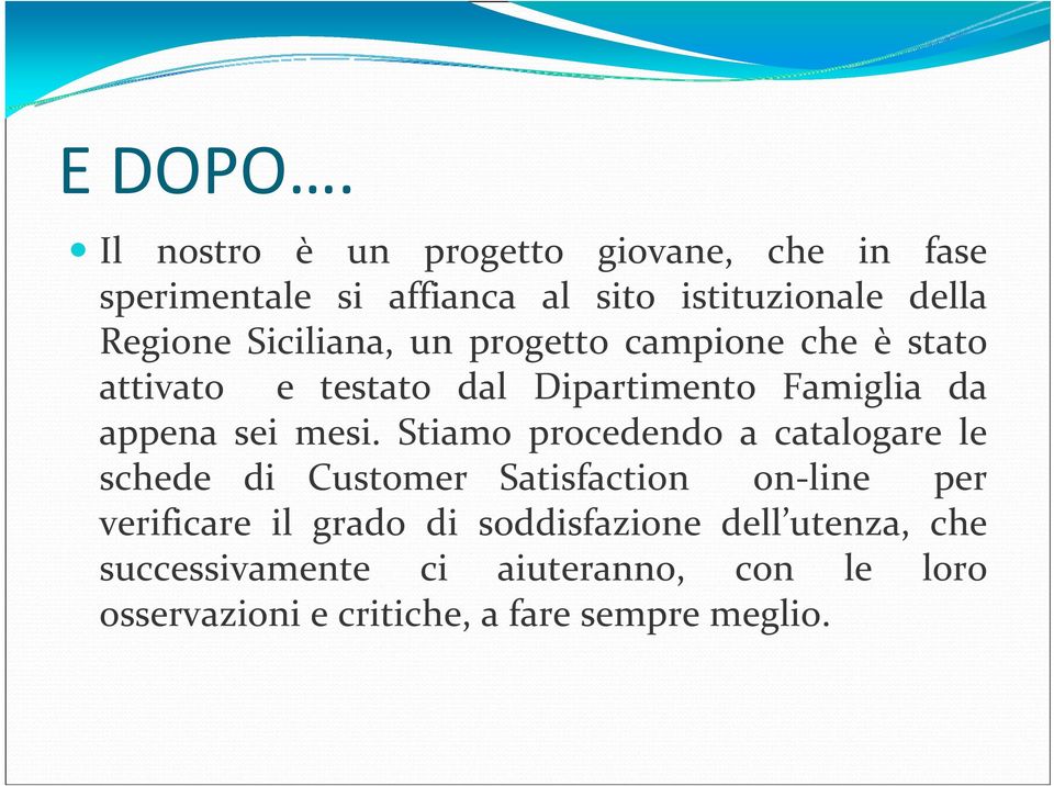 Siciliana, un progetto campione che èstato attivato e testato dal Dipartimento Famiglia da appena sei mesi.