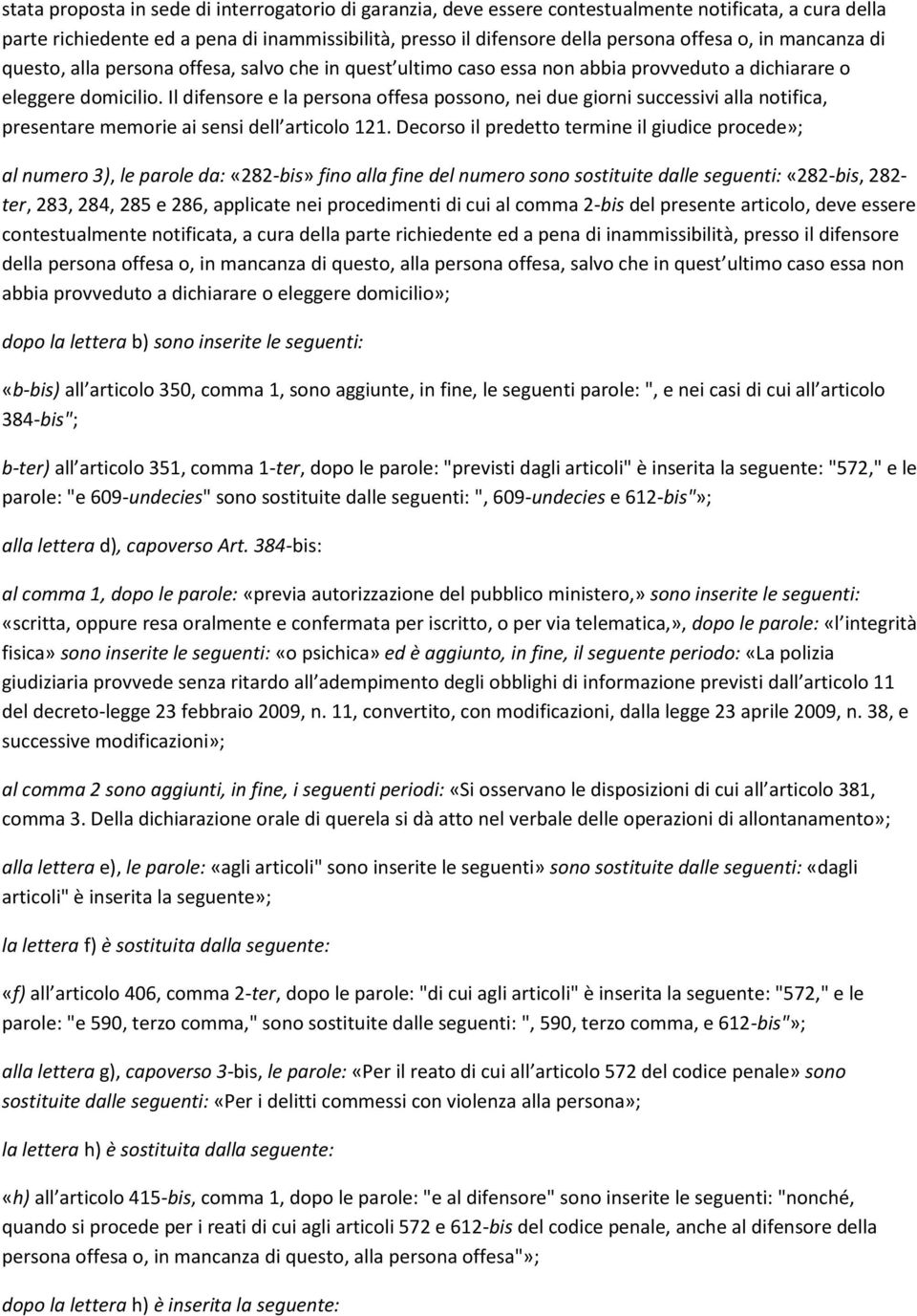 Il difensore e la persona offesa possono, nei due giorni successivi alla notifica, presentare memorie ai sensi dell articolo 121.