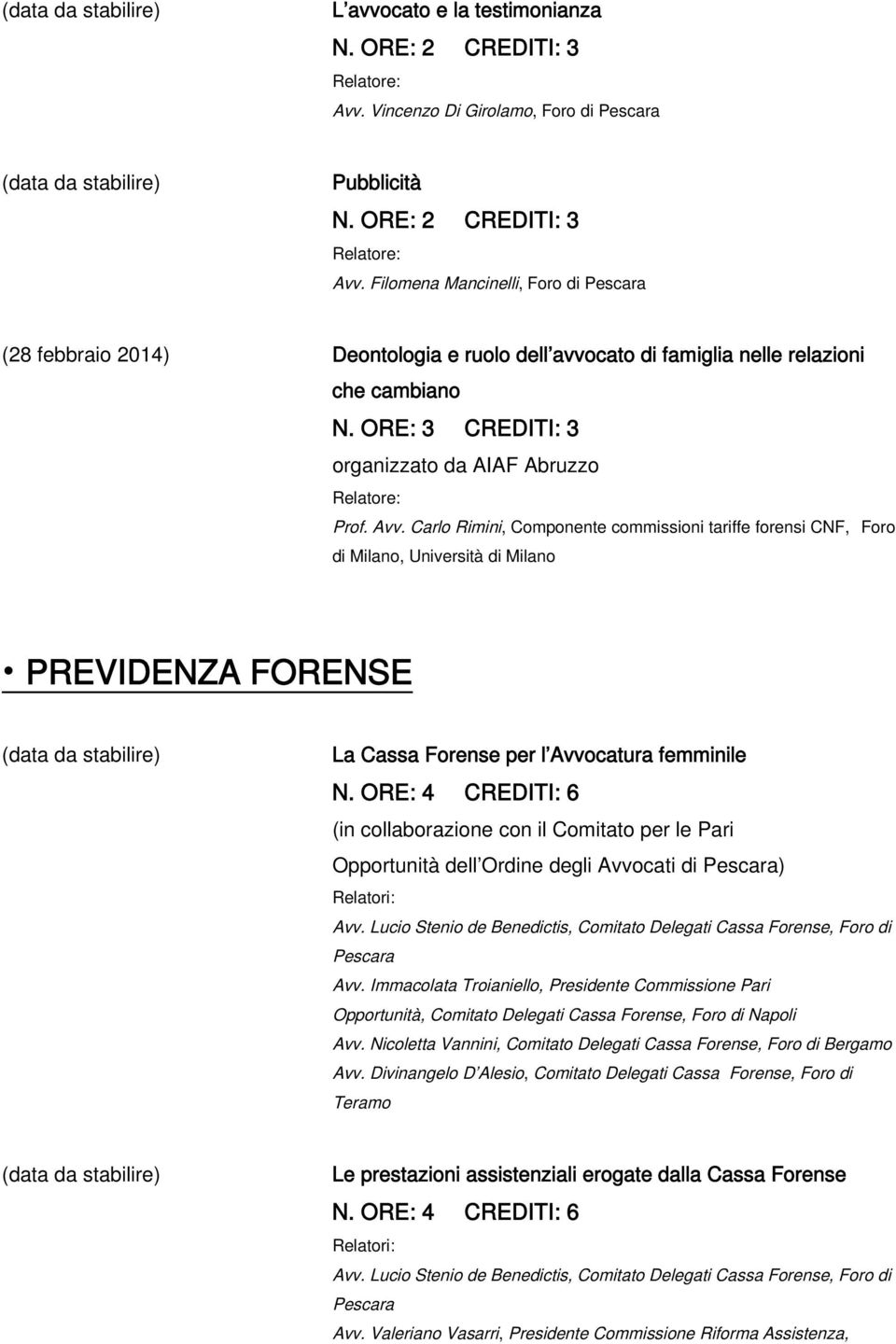 Carlo Rimini, Componente commissioni tariffe forensi CNF, Foro di Milano, Università di Milano PREVIDENZA FORENSE La Cassa Forense per l Avvocatura femminile N.