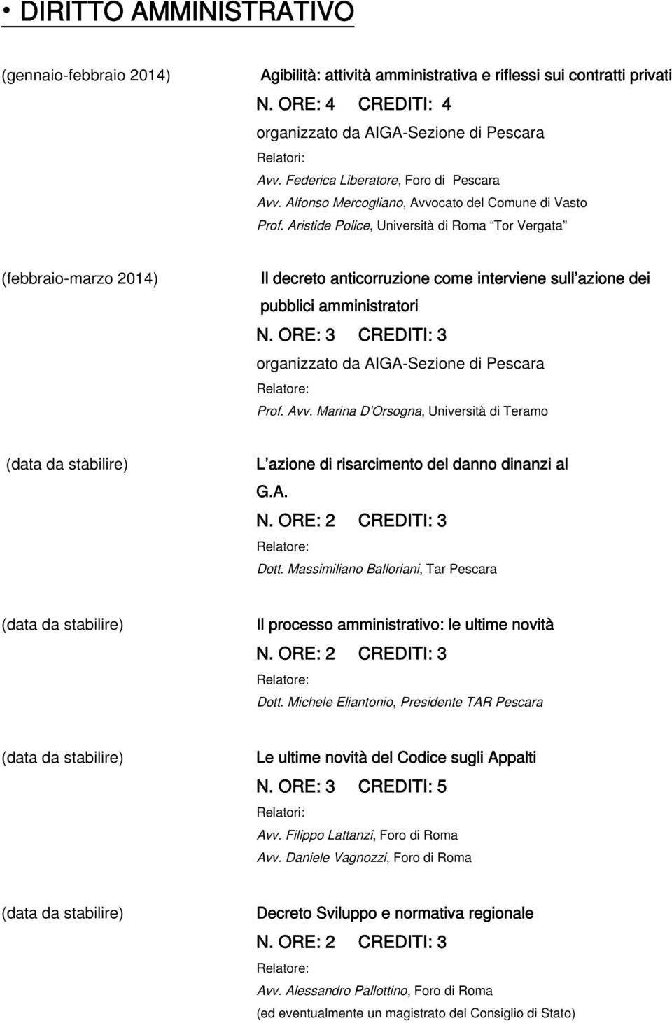 Aristide Police, Università di Roma Tor Vergata (febbraio-marzo 2014) Il decreto anticorruzione come interviene sull azione dei pubblici amministratori N.