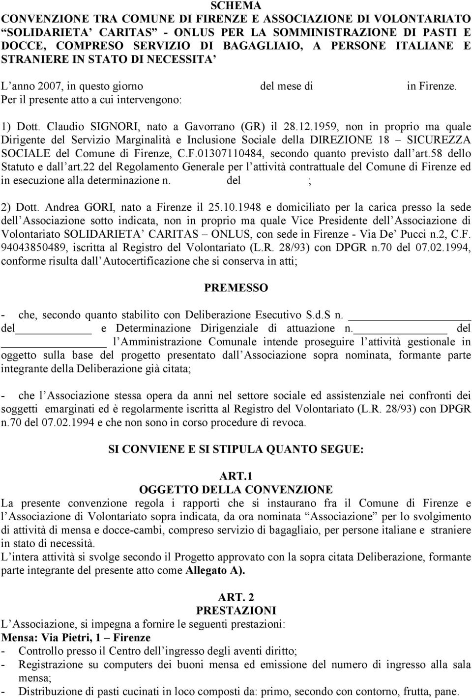 1959, non in proprio ma quale Dirigente del Servizio Marginalità e Inclusione Sociale della DIREZIONE 18 SICUREZZA SOCIALE del Comune di Firenze, C.F.01307110484, secondo quanto previsto dall art.