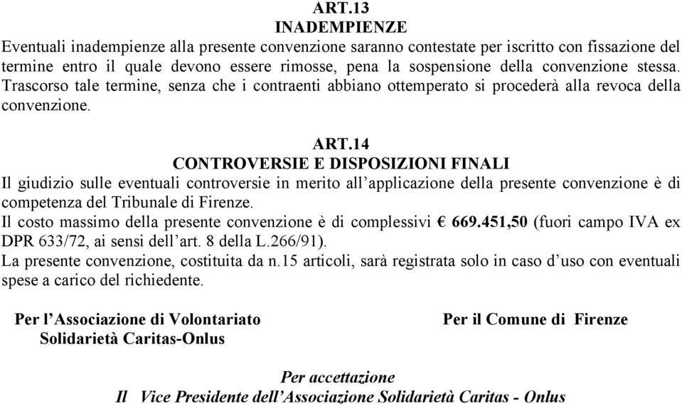 14 CONTROVERSIE E DISPOSIZIONI FINALI Il giudizio sulle eventuali controversie in merito all applicazione della presente convenzione è di competenza del Tribunale di Firenze.