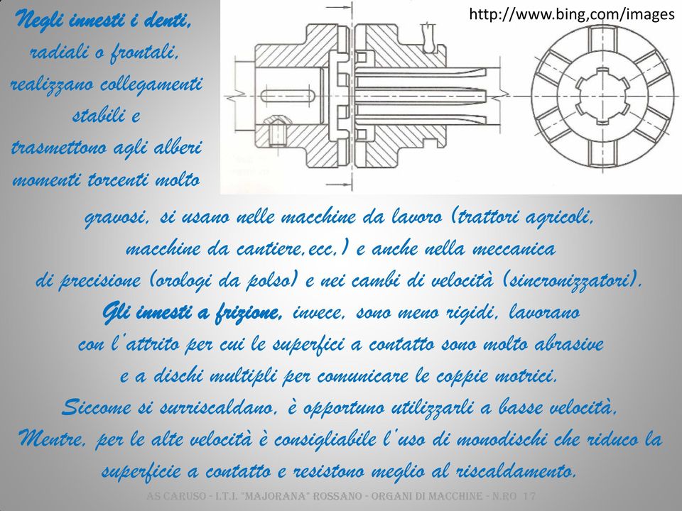 Gli innesti a frizione, invece, sono meno rigidi, lavorano con l attrito per cui le superfici a contatto sono molto abrasive e a dischi multipli per comunicare le coppie motrici.