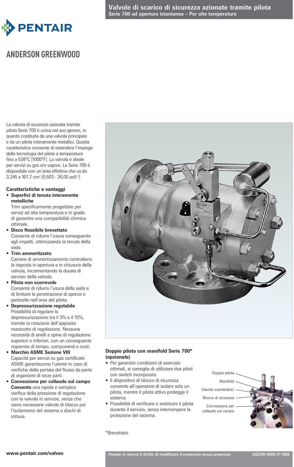 La valvola è ideale per servizi su gas e/o vapore. La Serie 7 è disponibile con un area effettiva che va da 3,245 a 167,7 cm 2 [,53-26, poll. 2 ].