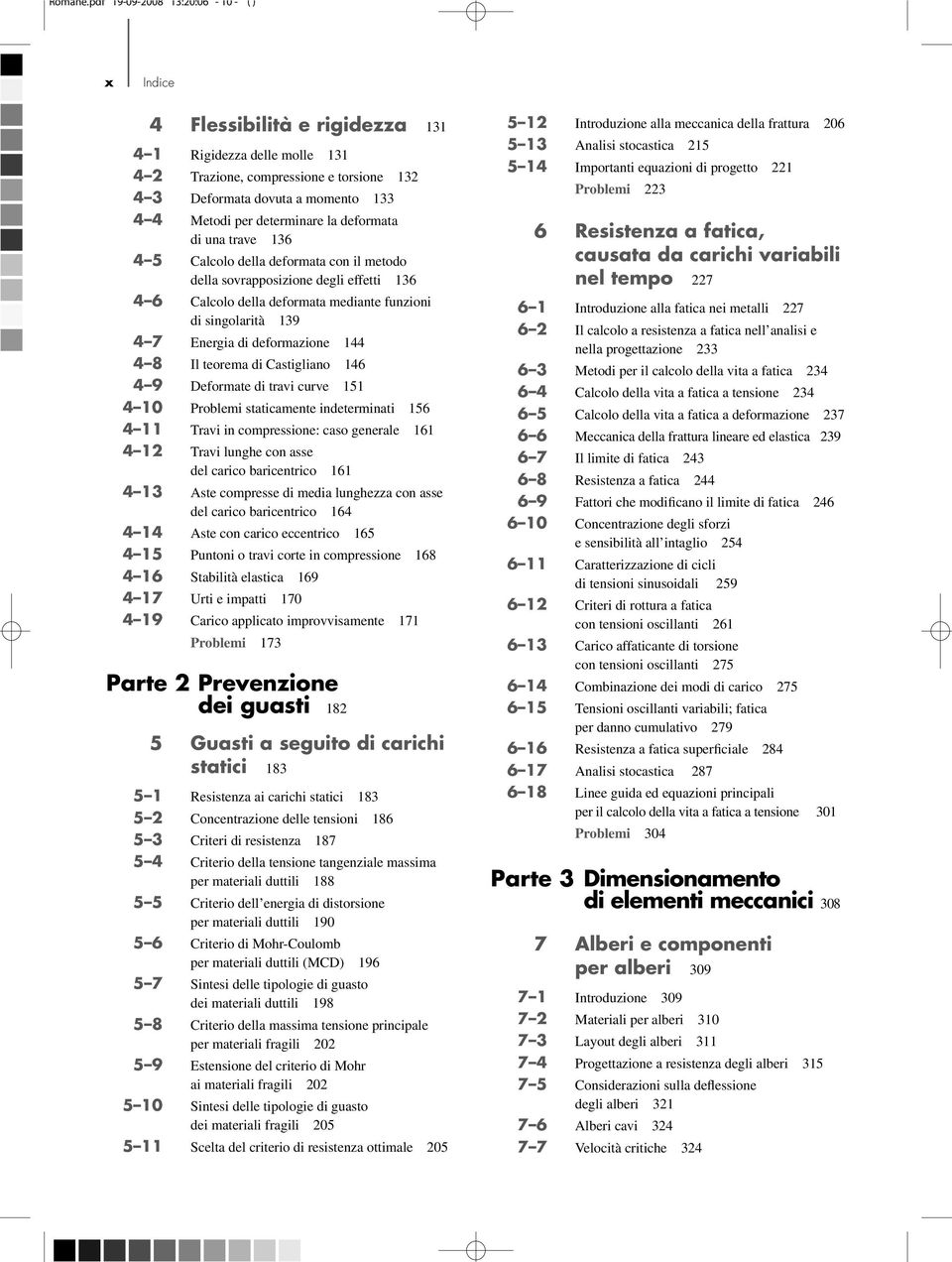 la deformata di una trave 136 4 5 Calcolo della deformata con il metodo della sovrapposizione degli effetti 136 4 6 Calcolo della deformata mediante funzioni di singolarità 139 4 7 Energia di