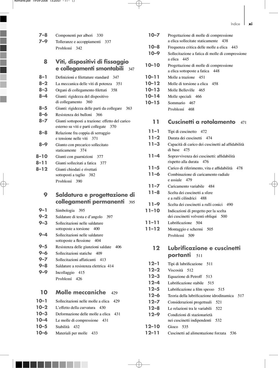 filettature standard 347 8 2 La meccanica delle viti di potenza 351 8 3 Organi di collegamento filettati 358 8 4 Giunti: rigidezza del dispositivo di collegamento 360 8 5 Giunti: rigidezza delle