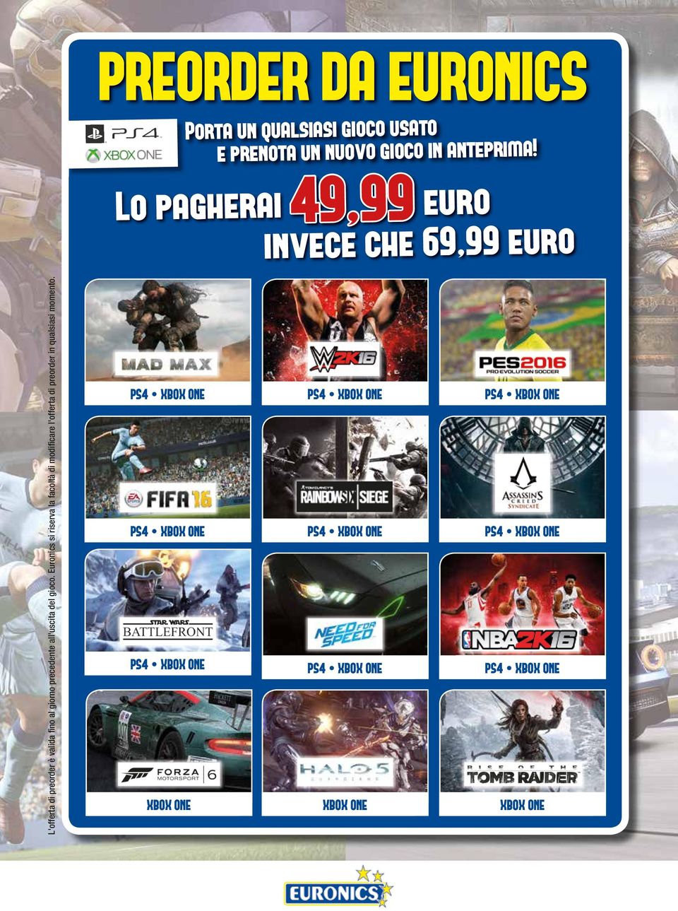 all'uscita del gioco. Euronics si riserva la facoltà di modificare l'offerta di preorder in qualsiasi momento.