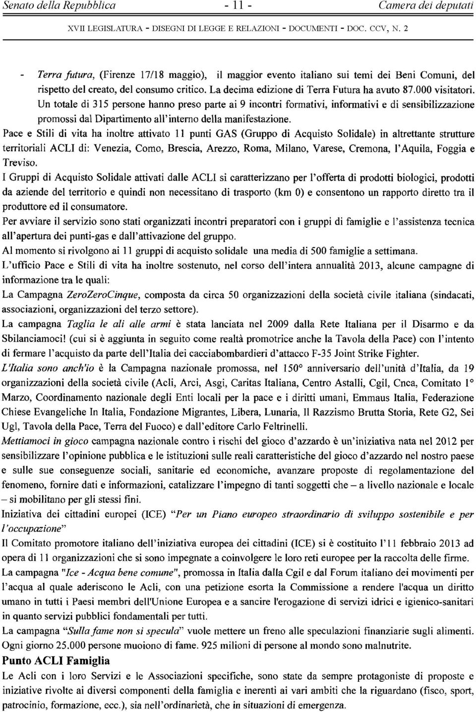 Un totale di 315 persone hanno preso parte ai 9 incontri formativi, informativi e di sensibilizzazione promossi dal Dipartimento all interno della manifestazione.